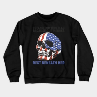 I Stand For This Flag Because Our Heroes Rest Beneath Her Crewneck Sweatshirt